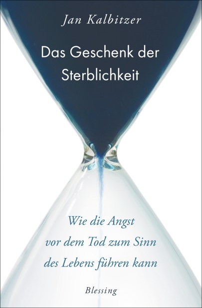 Das Geschenk der Sterblichkeit von Jan Kalbitzer
